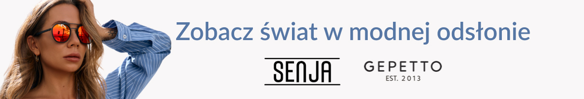 Zobacz świat w lepszej odsłonie z okularami marek SENJA oraz GEPETTO!
